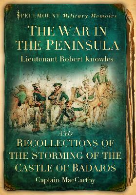 War in the Peninsula and Recollections of the Storming of the Castle of Badajos by Ian Fletcher