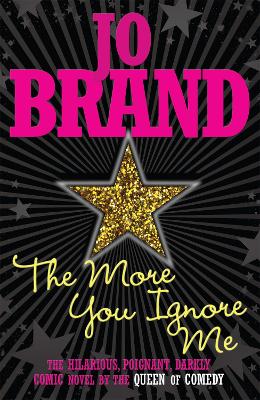 The More You Ignore Me by Jo Brand