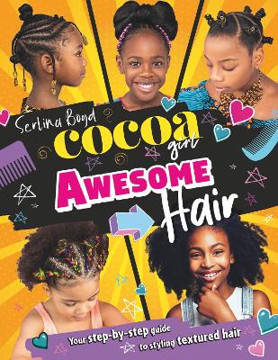 Cocoa Girl Awesome Hair: Your step-by-step guide to styling textured hair by Serlina Boyd