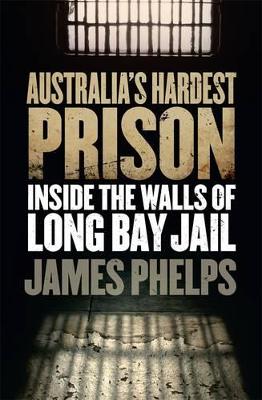Australia's Hardest Prison by James Phelps