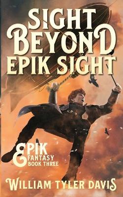 Sight Beyond Epik Sight: A Steampunk Fantasy Romp book