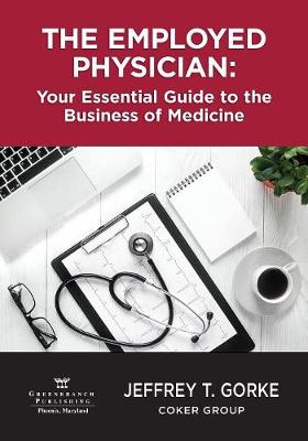 The Employed Physician: Your Essential Guide to the Business of Medicine book