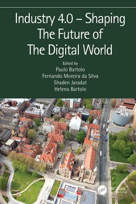 Industry 4.0 – Shaping The Future of The Digital World: Proceedings of the 2nd International Conference on Sustainable Smart Manufacturing (S2M 2019), 9–11 April 2019, Manchester, UK by Paulo Jorge da Silva Bartolo