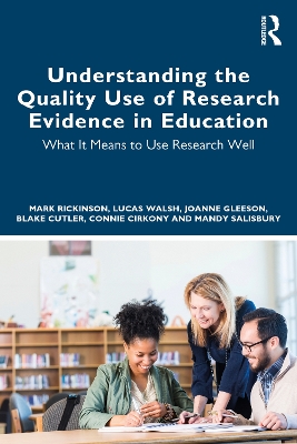Understanding the Quality Use of Research Evidence in Education: What It Means to Use Research Well by Mark Rickinson