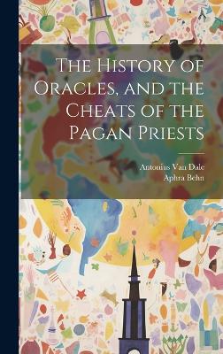 The History of Oracles, and the Cheats of the Pagan Priests by Aphra Behn