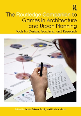 The Routledge Companion to Games in Architecture and Urban Planning: Tools for Design, Teaching, and Research by Marta Brkovic Dodig