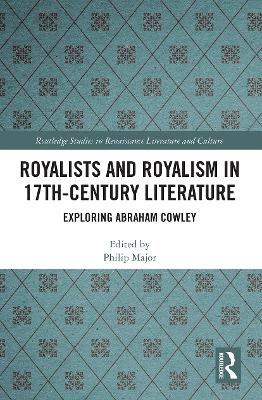 Royalists and Royalism in 17th-Century Literature: Exploring Abraham Cowley by Philip Major