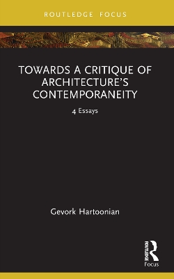 Towards a Critique of Architecture’s Contemporaneity: 4 Essays book