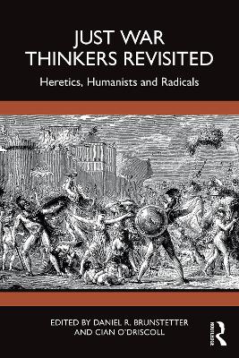 Just War Thinkers Revisited: Heretics, Humanists and Radicals book