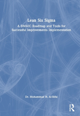 Lean Six Sigma: A DMAIC Roadmap and Tools for Successful Improvements Implementation by Mohammad H. Al-Rifai