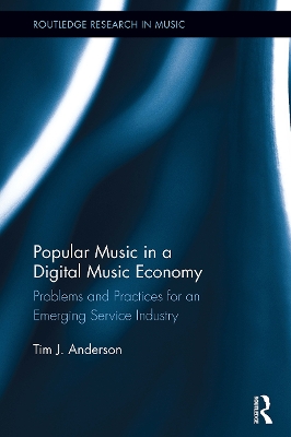 Popular Music in a Digital Music Economy: Problems and Practices for an Emerging Service Industry book