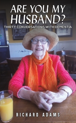 Are You My Husband?: Thirty Conversations with Dementia book