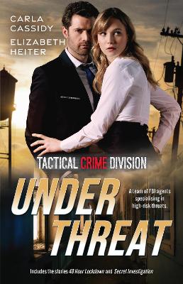 Tactical Crime Division: Under Threat/48 Hour Lockdown/Secret Investigation by Elizabeth Heiter
