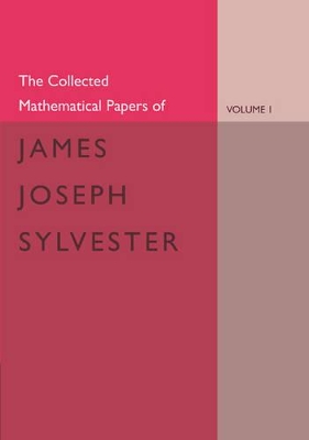 The Collected Mathematical Papers of James Joseph Sylvester: Volume 1, 1837-1853 book