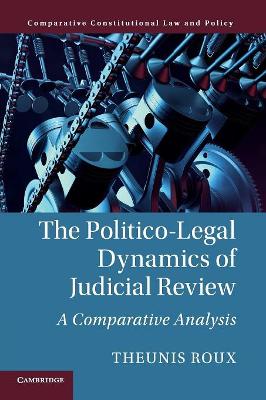 The Politico-Legal Dynamics of Judicial Review: A Comparative Analysis by Theunis Roux