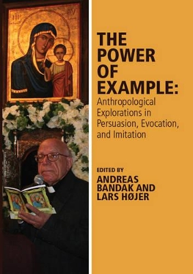 Power of Example: Anthropological Explorations in Persuasion, Evocation and Imitation book