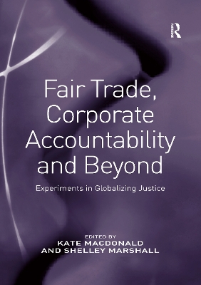 Fair Trade, Corporate Accountability and Beyond by Kate MacDonald