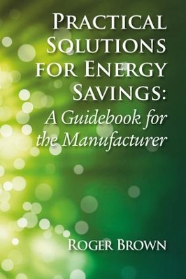 Practical Solutions for Energy Savings: A Guidebook for the Manufacturer book