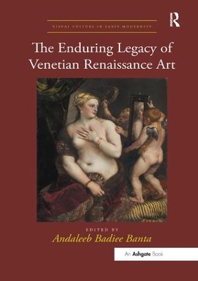 The The Enduring Legacy of Venetian Renaissance Art by Andaleeb Badiee Banta