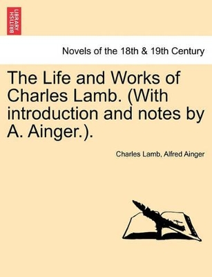 The Life and Works of Charles Lamb. (with Introduction and Notes by A. Ainger.). by Charles Lamb