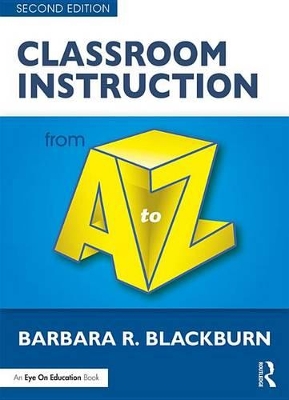 Classroom Instruction from A to Z by Barbara R. Blackburn