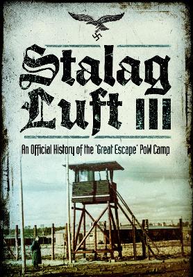 Stalag Luft III: An Official History of the 'Great Escape' PoW Camp book