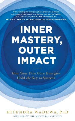Inner Mastery, Outer Impact: How Your Five Core Energies Hold the Key to Success by Hitendra Wadhwa