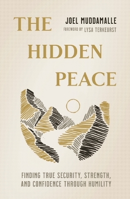 The Hidden Peace: Finding True Security, Strength, and Confidence Through Humility by Joel Muddamalle