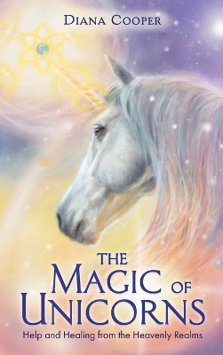 The Magic of Unicorns: Help and Healing from the Heavenly Realms book