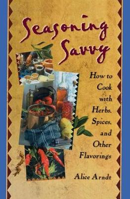 Seasoning Savvy by Alice Arndt