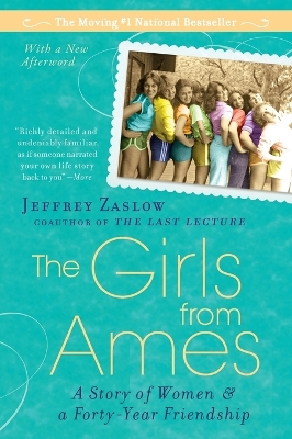 The Girls from Ames: A Story of Women and a Forty-Year Friendship by Jeffrey Zaslow