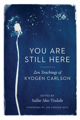 You Are Still Here: Zen Teachings of Kyogen Carlson book