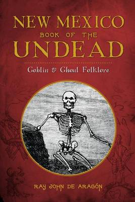 New Mexico Book of the Undead by Ray John De Aragon