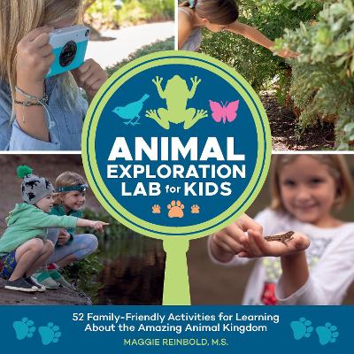 Animal Exploration Lab for Kids: 52 Family-Friendly Activities for Learning about the Amazing Animal Kingdom: Volume 23 book