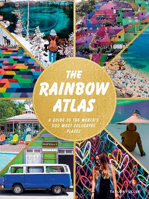 The Rainbow Atlas: A Guide to the World's 500 Most Colourful Places book
