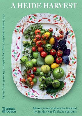 A Heide Harvest: Menus, feasts and stories inspired by Sunday Reed’s kitchen gardens book