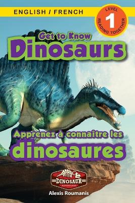Get to Know Dinosaurs: Bilingual (English / French) (Anglais / Français) Dinosaur Adventures (Engaging Readers, Level 1) by Alexis Roumanis