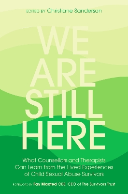 We Are Still Here: What Counsellors and Therapists Can Learn from the Lived Experiences of Child Sexual Abuse Survivors book