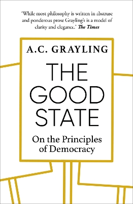The Good State: On the Principles of Democracy by A. C. Grayling