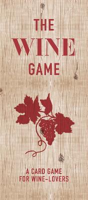 The Wine Game: A Card Game for Wine Lovers book