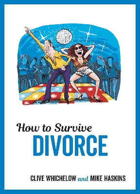 How to Survive Divorce: Tongue-in-Cheek Advice and Cheeky Illustrations about Separating from Your Partner book