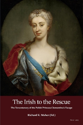 The Irish to the Rescue: The Tercentenary of the Polish Princess Clementina’s Escape book