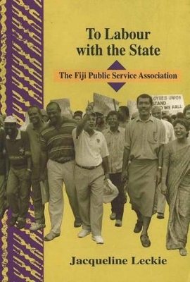 To Labour with the State: The Fiji Public Service Association book