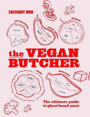 The Vegan Butcher: The ultimate guide to plant-based meat by Zacchary Bird