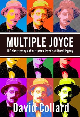 Multiple Joyce: 100 Short Essays About James Joyce's Cultural Legacy book