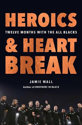 Heroics and Heartbreak: Twelve Months with the All Blacks book