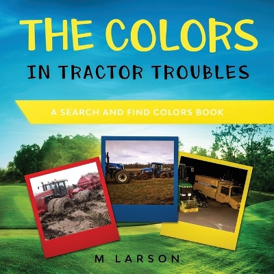 The Colors in Tractor Troubles: A Search and Find Colors Book book