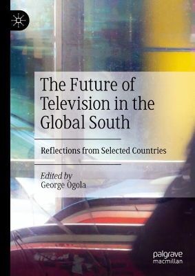 The Future of Television in the Global South: Reflections from Selected Countries book
