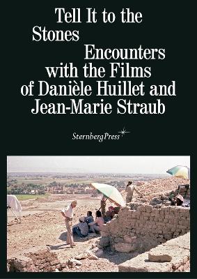 Tell It to the Stones: Encounters with the Films of Danièle Huillet and Jean-Marie Straub book