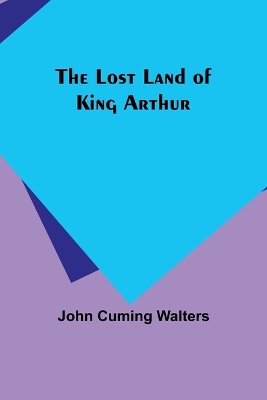 The Lost Land of King Arthur book